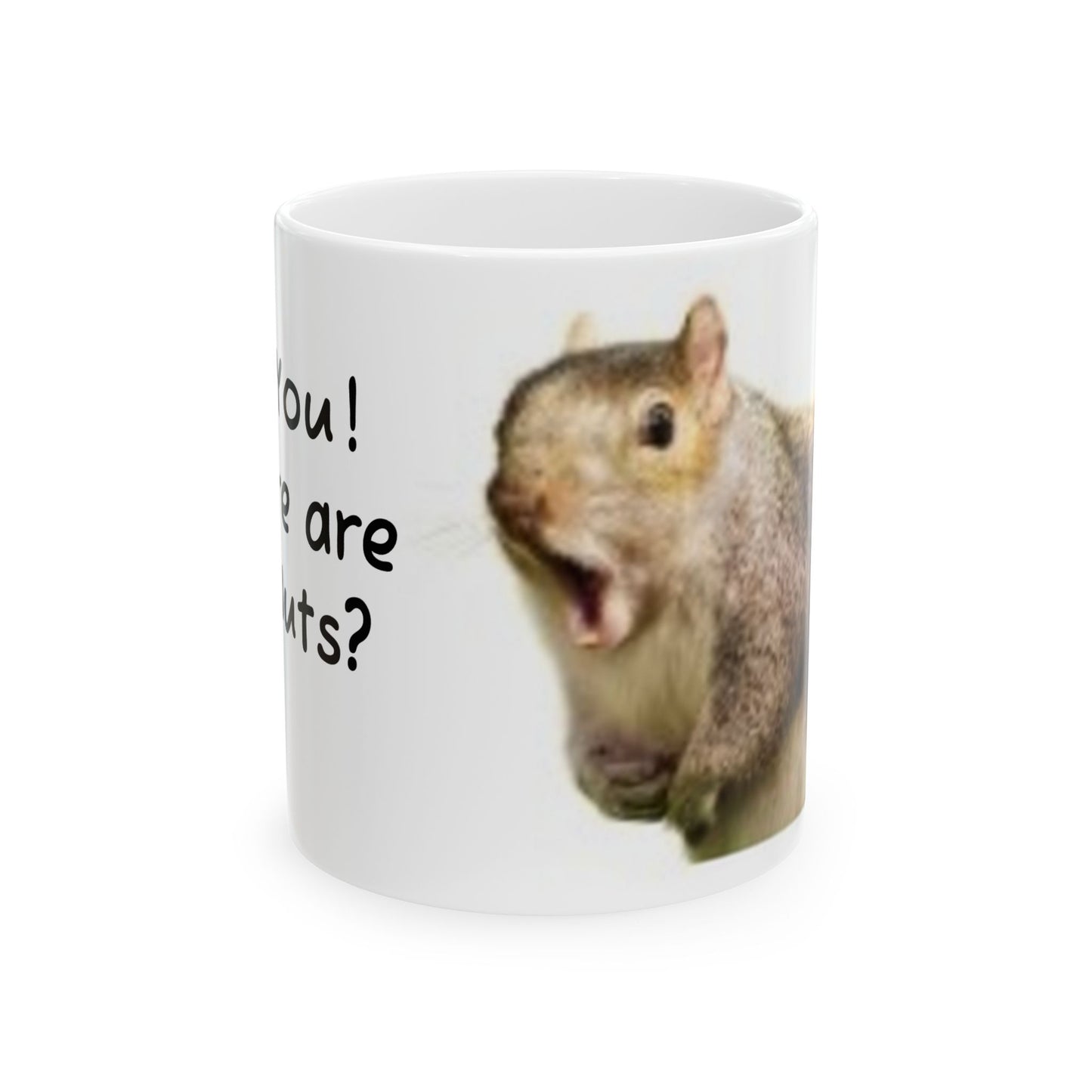 Mug - Funny Squirrel Where Are My Nuts 11oz/15oz Ceramic Mug